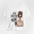 Oh Honey I Am That Mom Tee — Stylish Mom Graphic T-Shirt