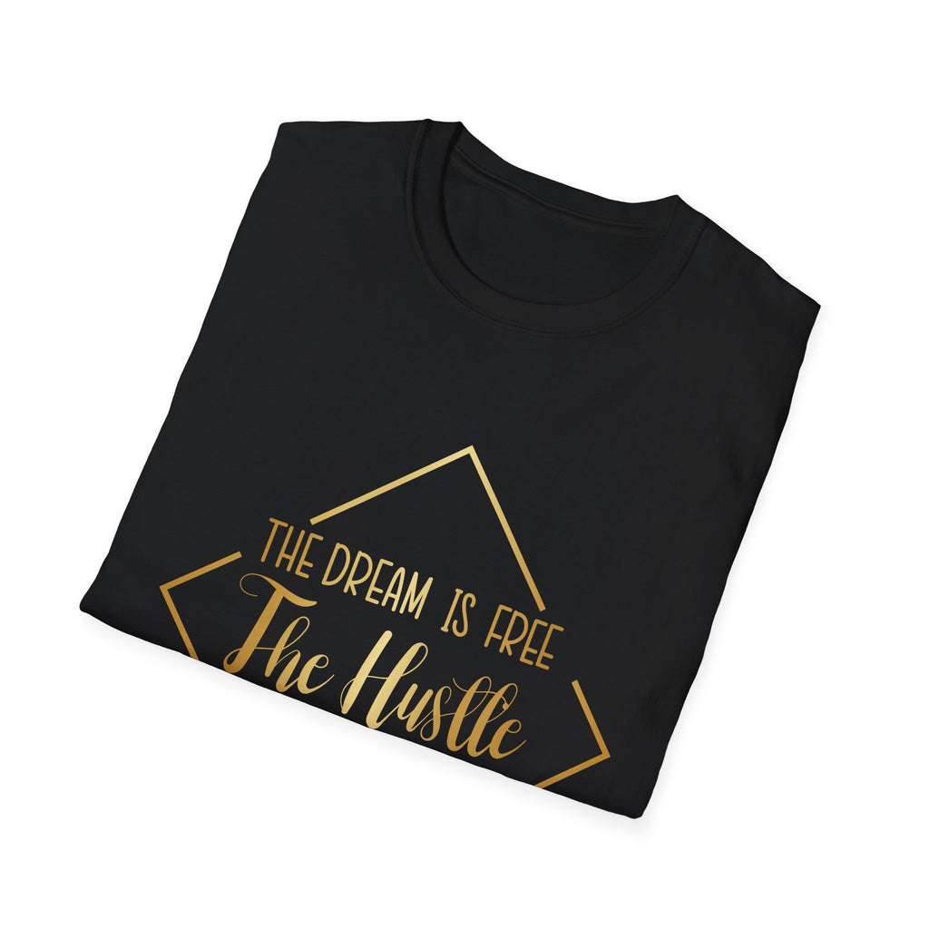 Motivational T-Shirt — “The Dream Is Free, The Hustle Is Sold Separately” Gold Script