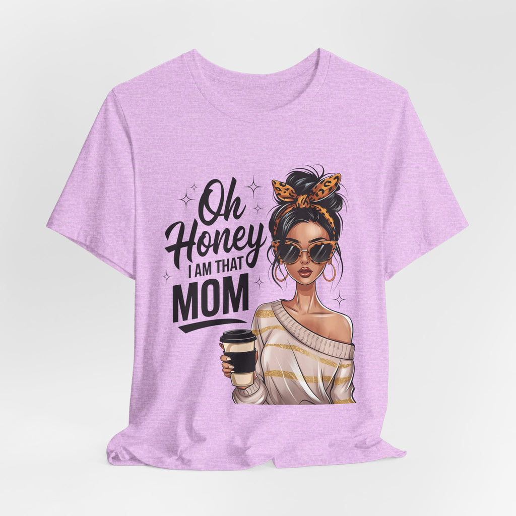 Oh Honey I Am That Mom Tee — Stylish Mom Graphic T-Shirt