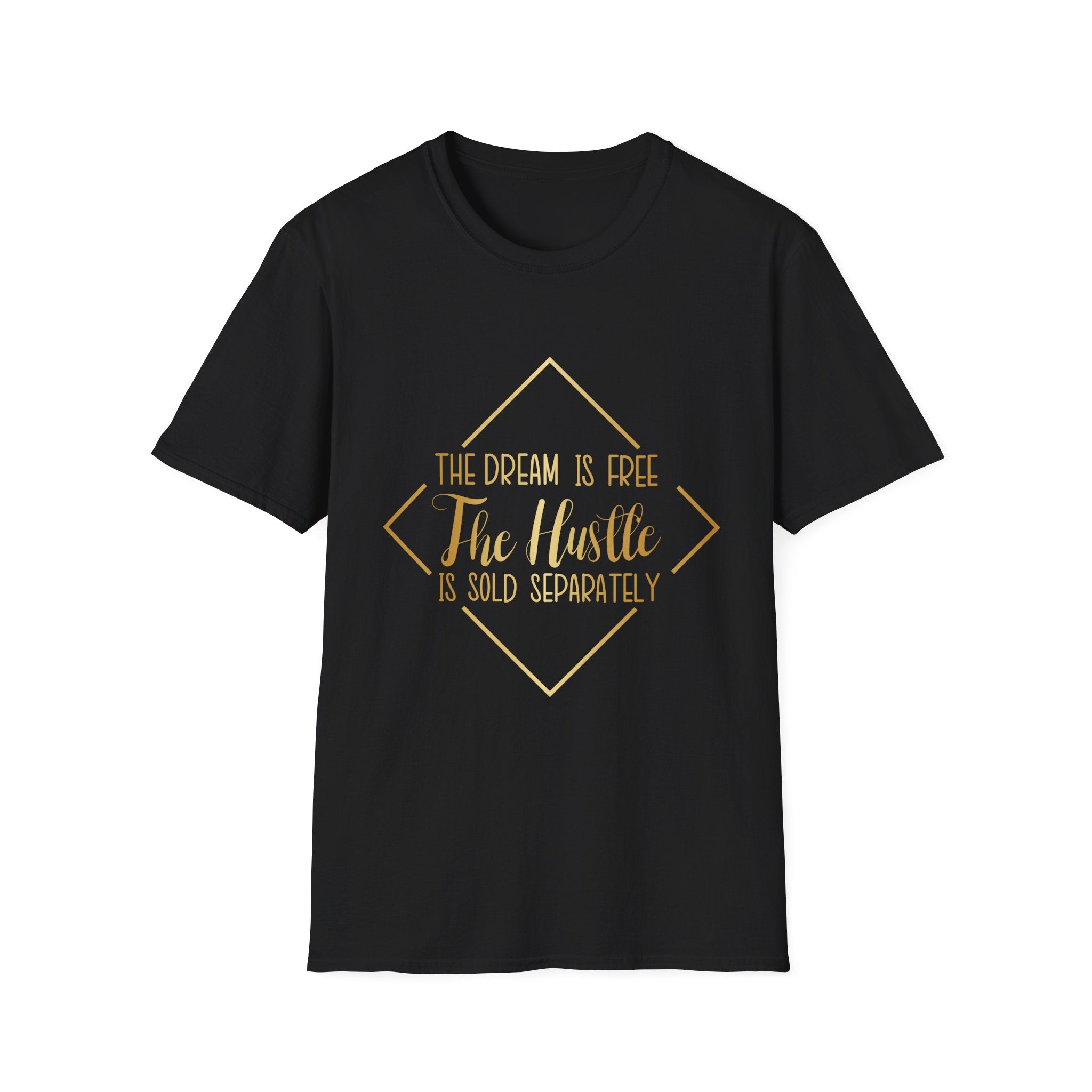 Motivational T-Shirt — “The Dream Is Free, The Hustle Is Sold Separately” Gold Script