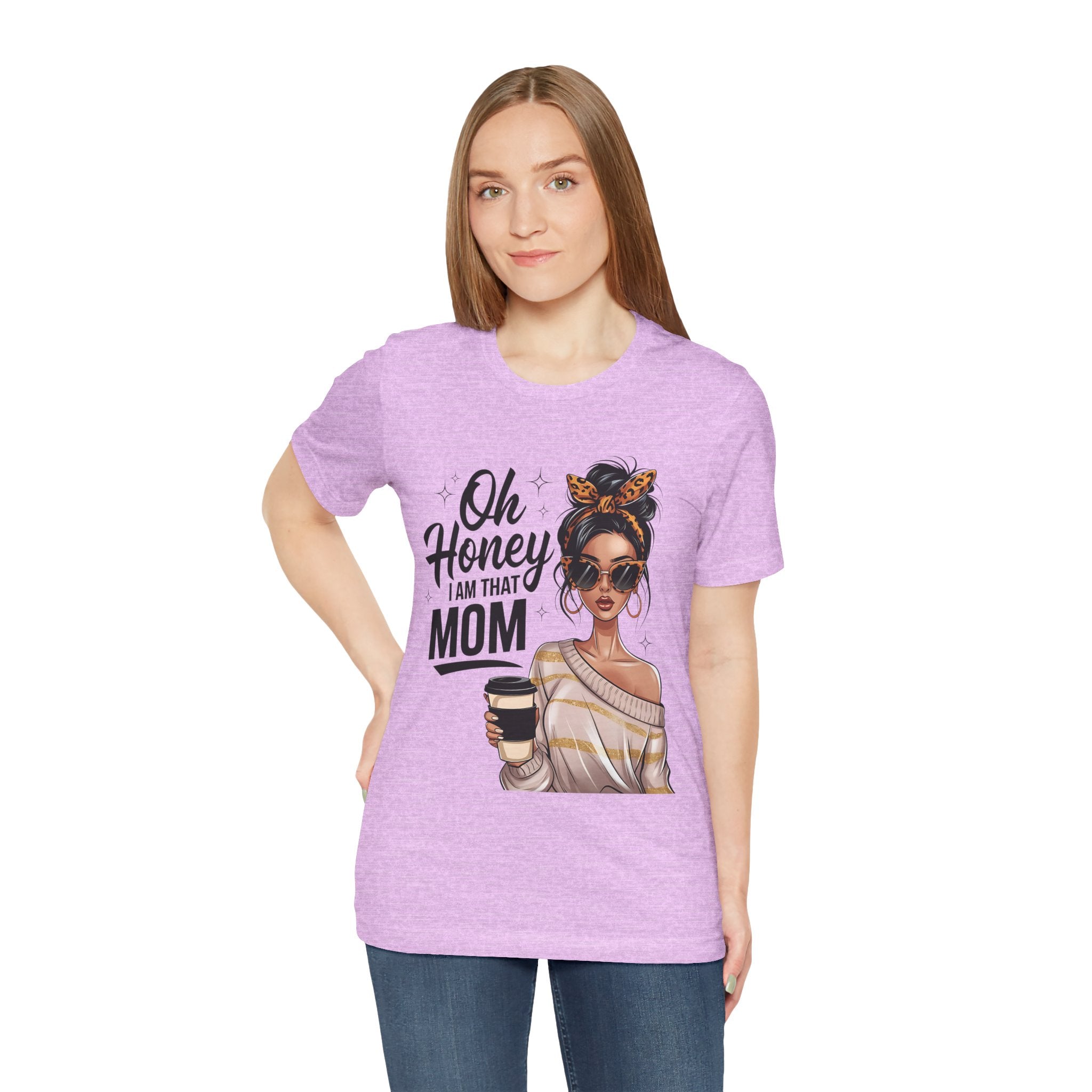 Oh Honey I Am That Mom Tee — Stylish Mom Graphic T-Shirt
