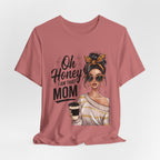 Oh Honey I Am That Mom Tee — Stylish Mom Graphic T-Shirt