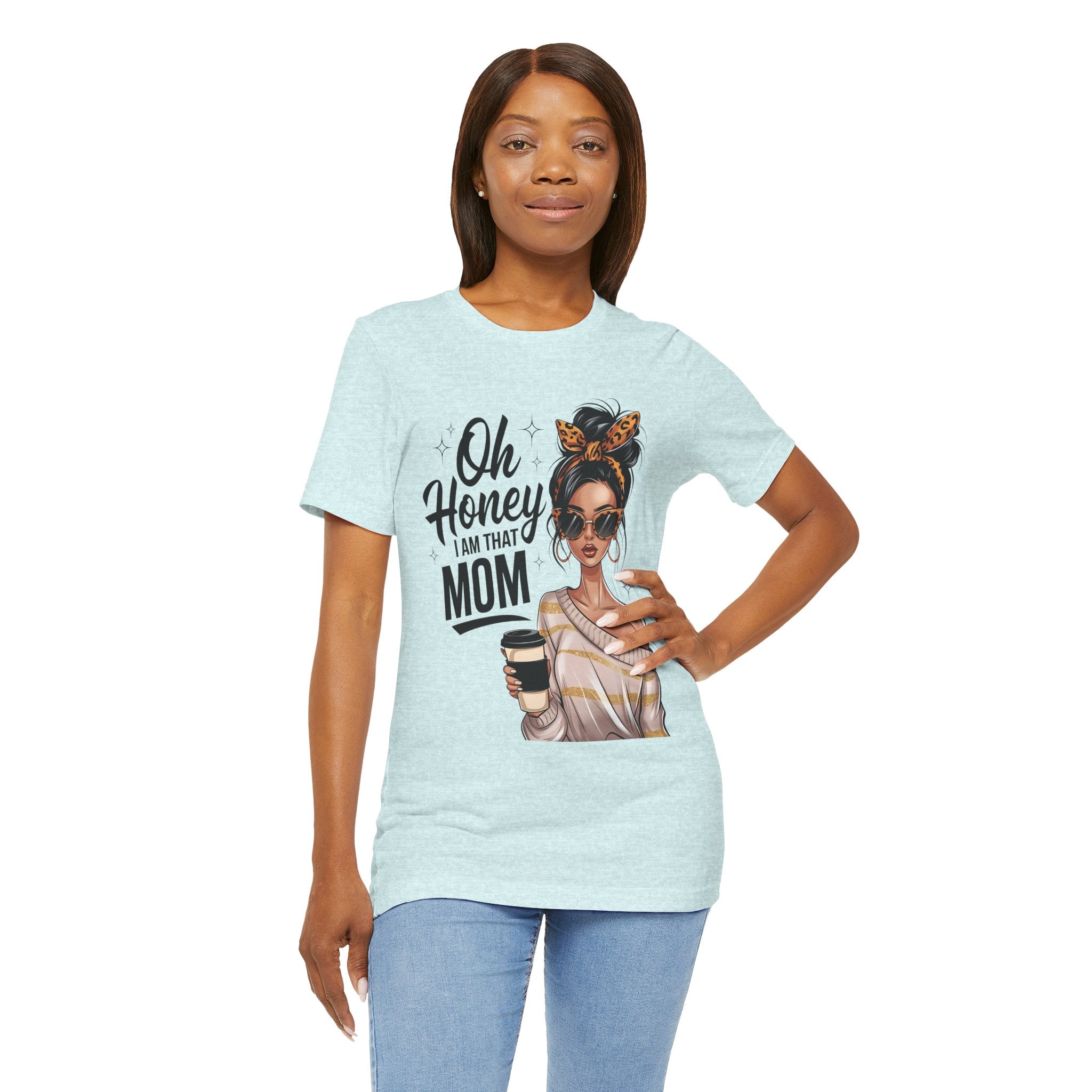 Oh Honey I Am That Mom Tee — Stylish Mom Graphic T-Shirt