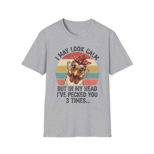 Chicken Graphic T-Shirt — "I May Look Calm But In My Head I've Pecked You 3 Times" Retro Farm Humor
