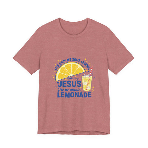 Christian Lemonade T‑Shirt – "Life Gave Me Some Lemons but My Jesus He Be Makin' Lemonade"