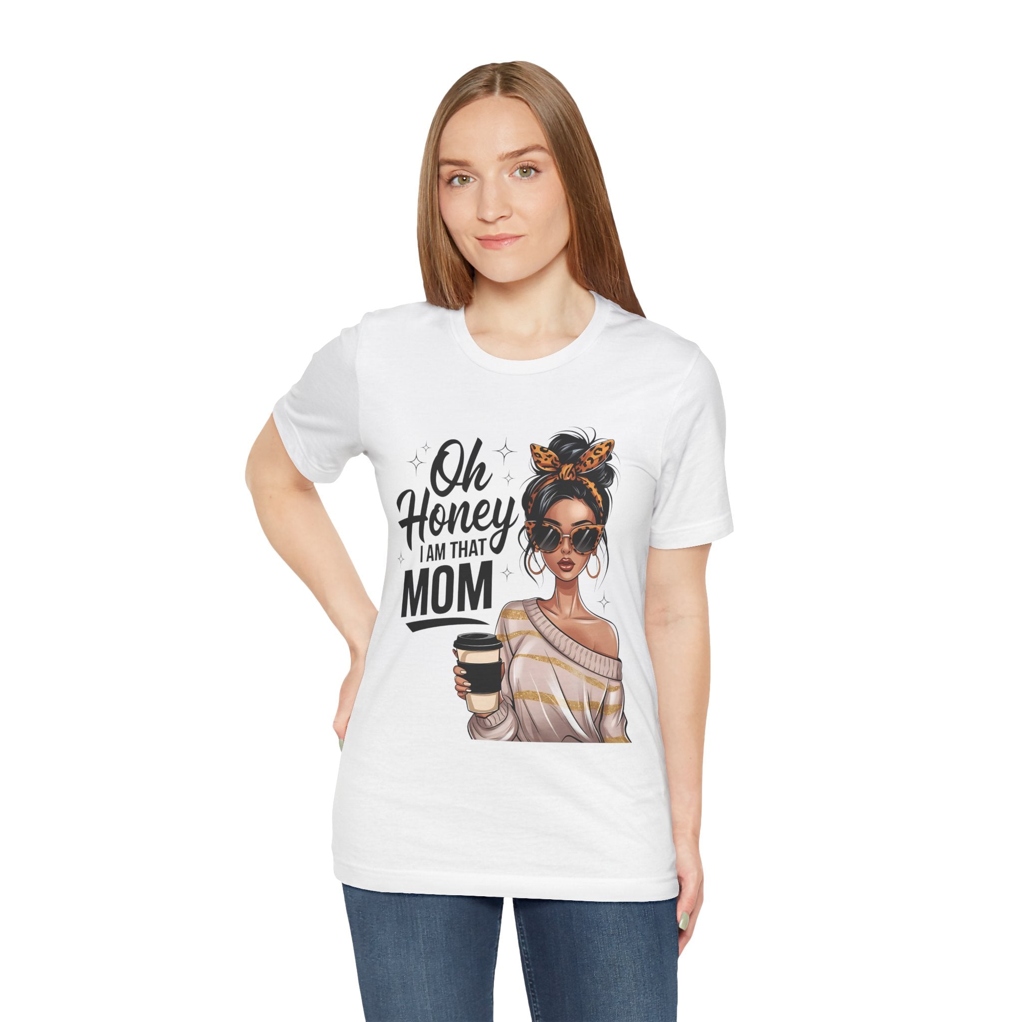 Oh Honey I Am That Mom Tee — Stylish Mom Graphic T-Shirt