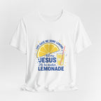 Christian Lemonade T‑Shirt – "Life Gave Me Some Lemons but My Jesus He Be Makin' Lemonade"