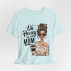 Oh Honey I Am That Mom Tee — Stylish Mom Graphic T-Shirt